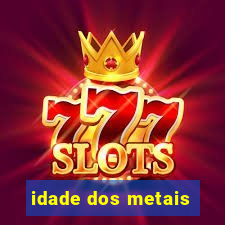 idade dos metais